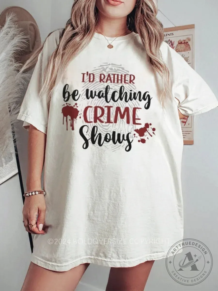 I'd Rather Be Watching Crime Shows True Crime Fan T-Shirt